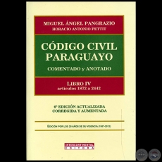 CÓDIGO CIVIL PARAGUAYO Comentado y Anotado - LIBRO IV artículos 1872 a 2442 - Autores: MIGUEL ÁNGEL PANGRAZIO CIANCIO / HORACIO ANTONIO PETTIT - Año 2012